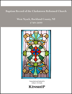 Baptism Record of the Clarkstown Reformed Church, West Nyack, Rockland County, NY 1749-1899