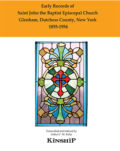 Early Records of Saint John the Baptist Episcopal Church, Glenham, Dutchess County, New York 1855-1954